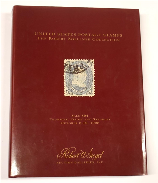 "United States Postage Stamps - The Robert Zoellner Collection" Sale 804 - Thursday, Friday and Saturday October 8 - 10, 1998 - Presented by Robert A. Siegel Auction Galleries - Hardcover Book with...