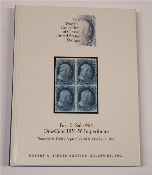 "The Wagshal Collection of Classic United States Stamps" Part 2 Sale 994 - One - Cent 1851 - 56 Imperforate - Thursday & Friday, September 20 & October 1, 2010 - Hardcover Auction Catalogue -...
